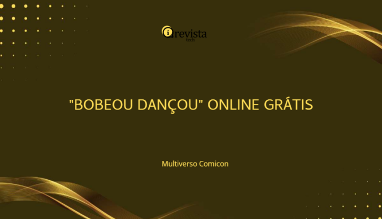 "bobeou Dançou" Online Grátis